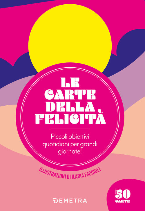 Le carte della felicità. Piccoli obiettivi quotidiani per grandi giornate!