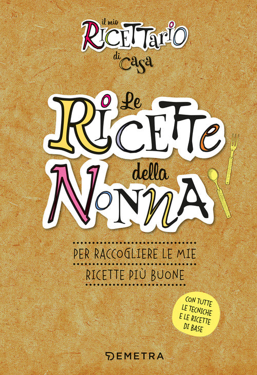 Le ricette della nonna. Il mio ricettario di casa. Per raccogliere le mie ricette più buone