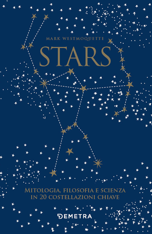 Stars. Mitologia, filosofia e scienza in 20 costellazioni chiave