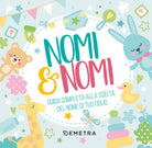 Nomi & nomi. Guida completa alla scelta del nome di tuo figlio