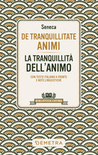 De tranquillitate animi. La tranquillit dell'anima. Testo latino a fronte