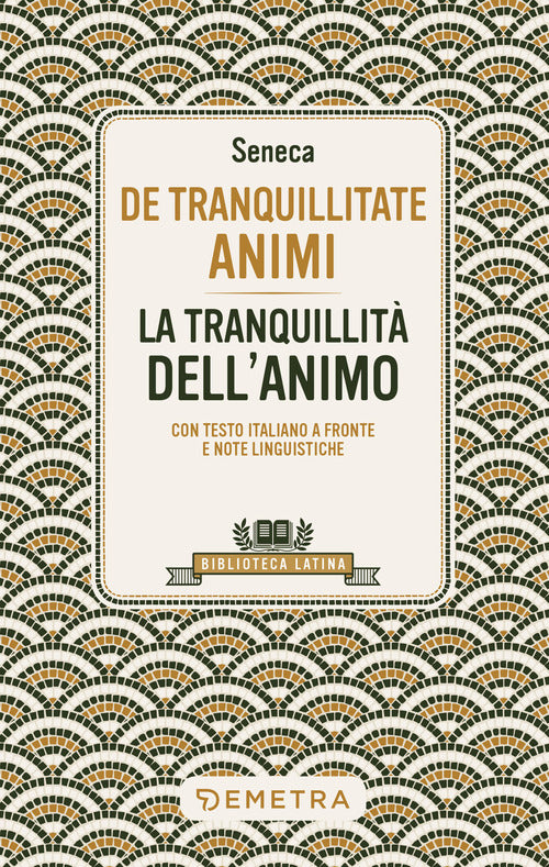 De tranquillitate animi. La tranquillit dell'anima. Testo latino a fronte