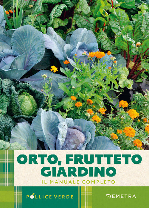 Orto, frutteto, giardino. Il manuale completo