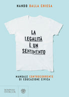 La legalità è un sentimento. Manuale controcorrente di eduzione civica