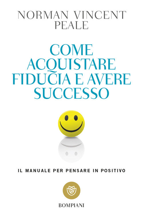Come acquistare fiducia e avere successo. Il manuale per pensare positivo
