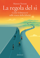 La regola del s. Come (ri)mettersi sulle tracce della felicit