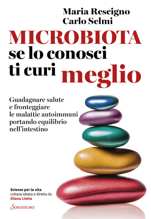 Microbiota, se lo conosci ti curi meglio. Guadagnare salute e fronteggiare le malattie autoimmuni portando equilibrio nellintestino