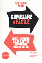 Cambiare facile. Come liberarsi dalle cattive abitudini e vivere felici