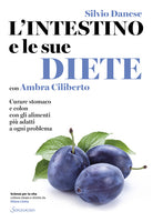 L'intestino e le sue diete. Curare stomaco e colon con gli alimenti pi adatti a ogni problema
