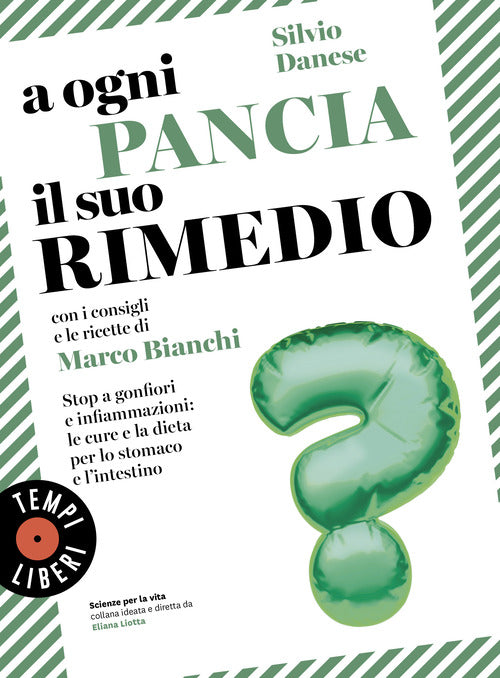 A ogni pancia il suo rimedio. Stop a gonfiori e infiammazioni: le cure e la dieta per lo stomaco e lintestino