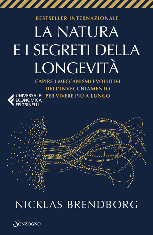 La natura e i segreti della longevit. Capire i meccanismi evolutivi dell'invecchiamento per vivere pi a lungo