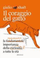 Il coraggio del gatto. La fenomenale importanza della curiosità a tutte le età