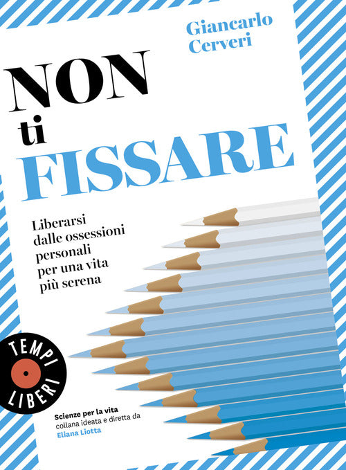 Non ti fissare. Liberarsi dalle ossessioni personali per una vita pi serena