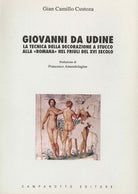 Giovanni da Udine. La tecnica della decorazione a stucco alla Romana nel Friuli del XVI secolo