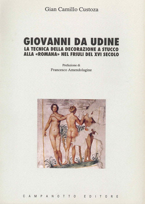 Giovanni da Udine. La tecnica della decorazione a stucco alla Romana nel Friuli del XVI secolo