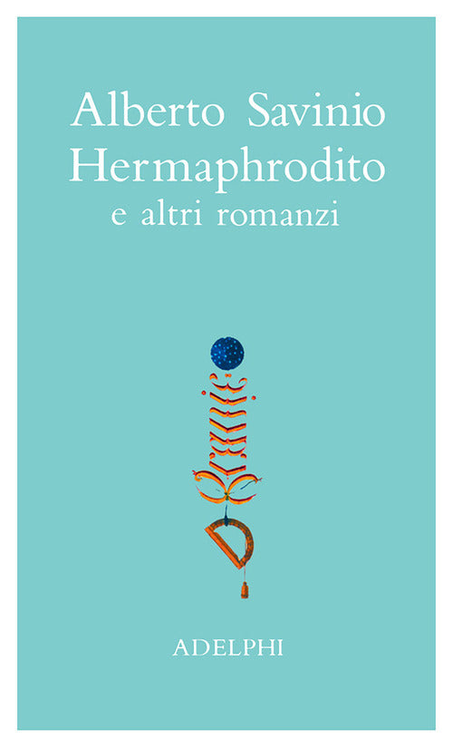 Opere. Hermaphrodito e altri romanzi. Vol. 1