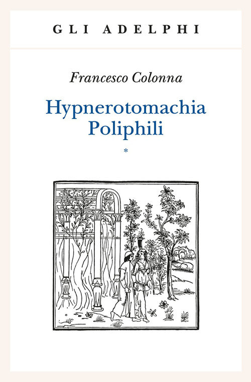 Hypnerotomachia Poliphili: Riproduzione dell'edizione italiana aldina del 1499-Introduzione, traduzione e commento