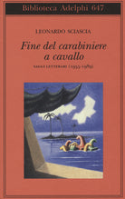 Fine del carabiniere a cavallo. Saggi letterari (1955-1989)