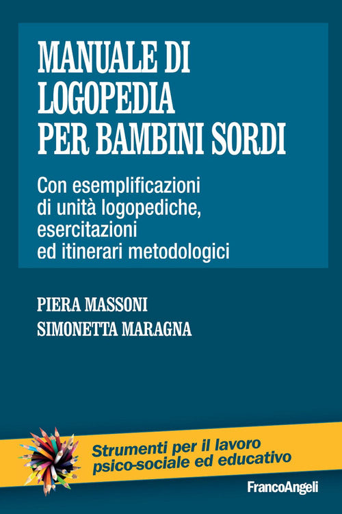 Manuale di logopedia per bambini sordi. Con esemplificazioni di unit logopediche, esercitazioni ed itinerari metodologici