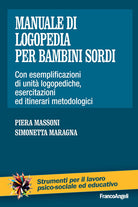 Manuale di logopedia per bambini sordi. Con esemplificazioni di unit logopediche, esercitazioni ed itinerari metodologici