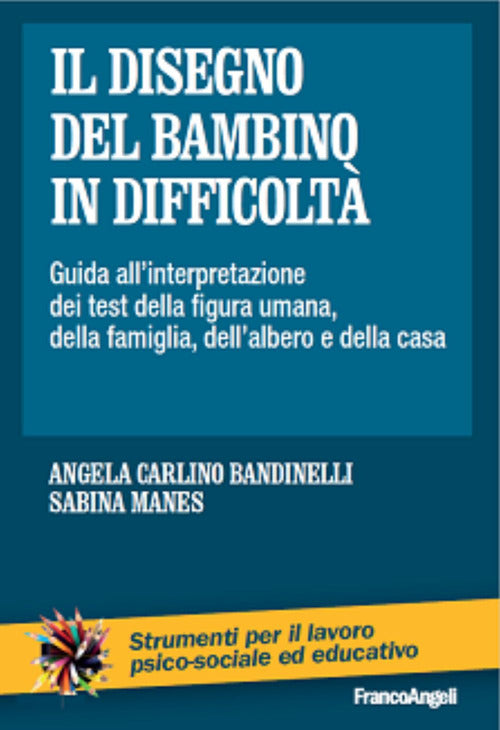Il disegno del bambino in difficolt. Guida all'interpretazione dei test della figura umana, della famiglia, dell'albero e della casa