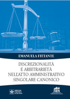 Discrezionalit e arbitrariet nell'atto amministrativo singolare canonico
