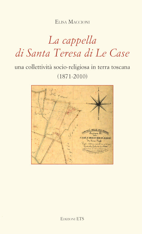 La cappella di Santa Teresa di Le Case. Una collettivit socio-religiosa in terra toscana (1871-2010)