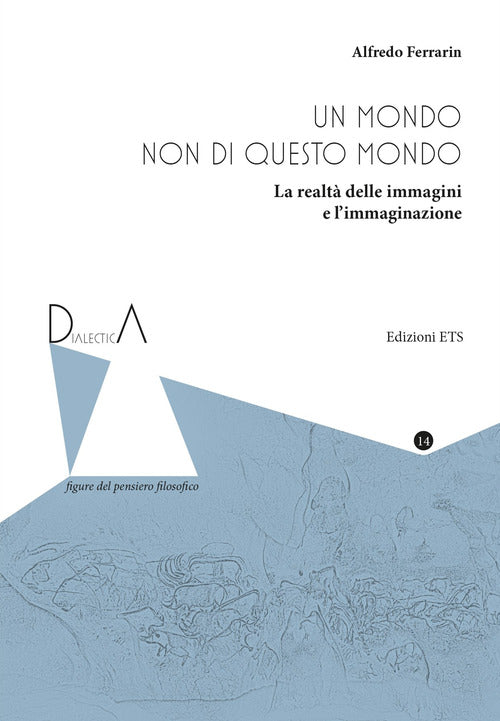 Un mondo non di questo mondo. La realt delle immagini e l'immaginazione