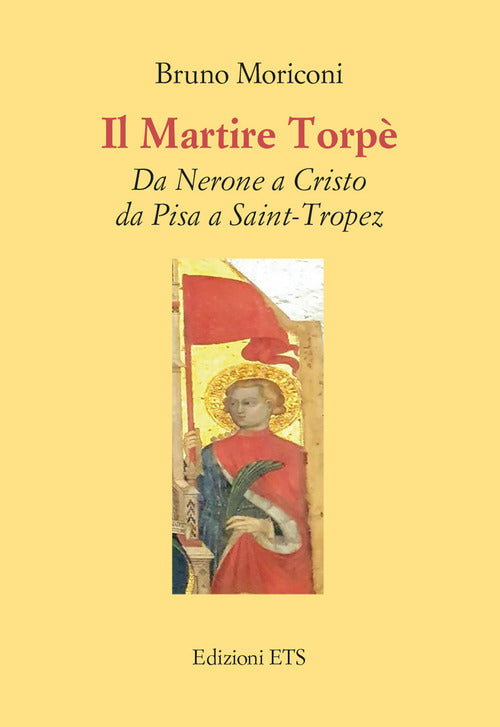 Il martire Torp. Da Nerone a Cristo da Pisa a Saint-Tropez