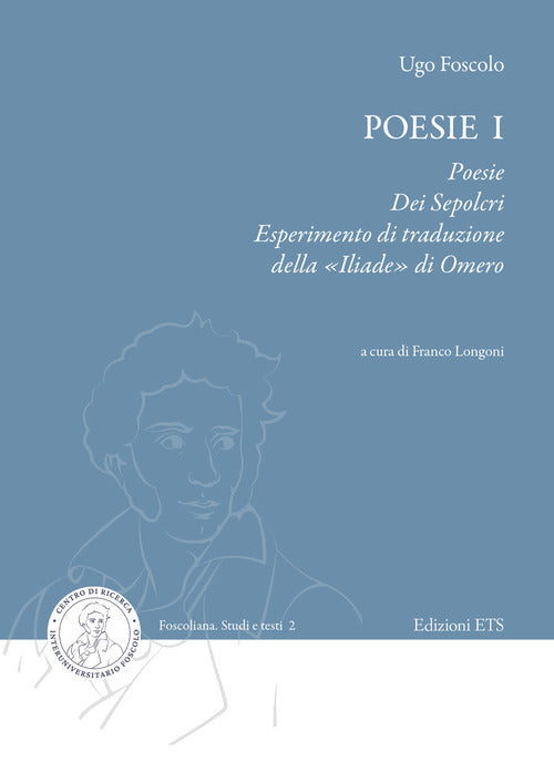 Poesie. Vol. 1: Poesie, Dei sepolcri, Esperimento di traduzione della Iliade di Omero