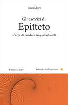 Gli esercizi di epitteto. L'arte di rendersi imperturbabili
