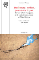 Trasformare i conflitti, promuovere la pace. Per una lettura pedagogica della proposta nonviolenta di Johan Galtung