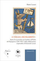L'Israel dei bambini. Storia di un periodico per bambini nellItalia del Dopoguerra (1949-1952) e della collaborazione al giornalino di Emanuele Luzzati