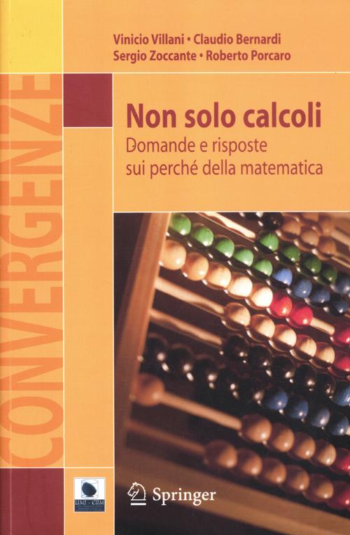 Non solo calcoli. Domande e risposte sui perch della matematica