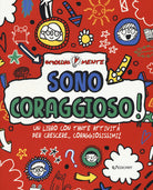 Sono coraggioso! Un libro con tante attività per crescere... coraggiosissimi!