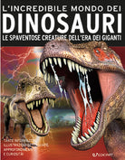 L'incredibile mondo dei dinosauri. Le spaventose creature dell'era dei giganti