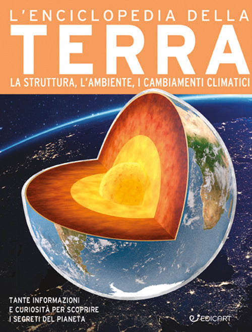 L'enciclopedia della Terra. La nascita, la struttura, il clima e il futuro del nostro pianeta. Primo sapere