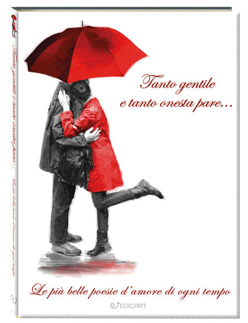 Tanto gentile e tanto onesta pare... Le pi belle poesie d'amore di ogni tempo