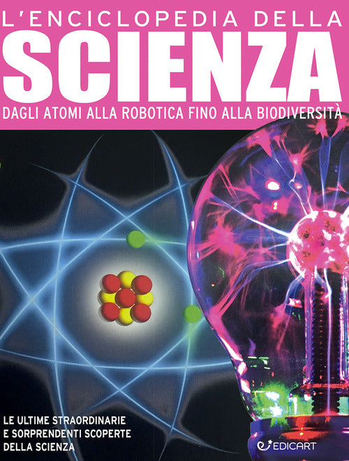 L'enciclopedia della scienza. Dagli atomi alla robotica fino alla biodiversit