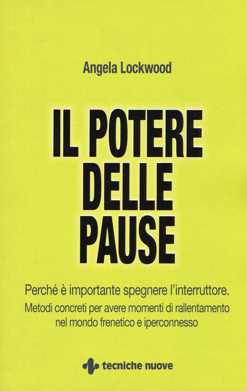 Il potere delle pause. Perch importante spegnere l'interruttore. Metodi concreti per avere momenti di rallentamento nel mondo frenetico e iperconnesso