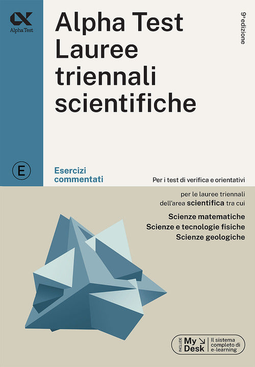 Alpha Test. Lauree triennali scientifiche. Esercizi commentati. Ediz. MyDesk