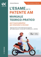 L'esame per la patente AM. Manuale teorico-pratico per il nuovo patentino per ciclomotori e microcar. Ediz. MyDesk