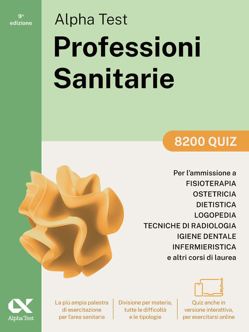 Alpha Test. Professioni sanitarie. 8200 quiz. Per lammissione ai corsi di laurea triennale delle professioni sanitarie, tra cui fisioterapia, logopedia, infermieristica, ostetricia, dietistica, igiene dentale, tecniche di radiologia