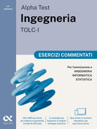 Alpha Test. Ingegneria. TOLC-I. Esercizi commentati. Per lammissione a Ingegneria, Informatica e Statistica. Ediz. MyDesk