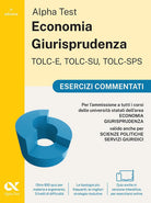 Alpha Test. Economia giurisprudenza. TOLC-E, TOLC-SU, TOLC-SPS. Esercizi commentati