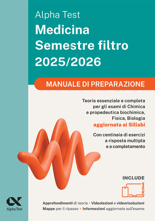 Alpha Test Medicina. Semestre filtro. Manuale di preparazione 2025. Per superare le tre prove finali di accesso al secondo semestre di Medicina. Ediz. MyDesk