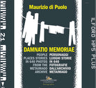 Damnatio memoriae. Personaggi, luoghi, storie in 640 fotografie dallarchivio Metaimago. Ediz. italiana e inglese