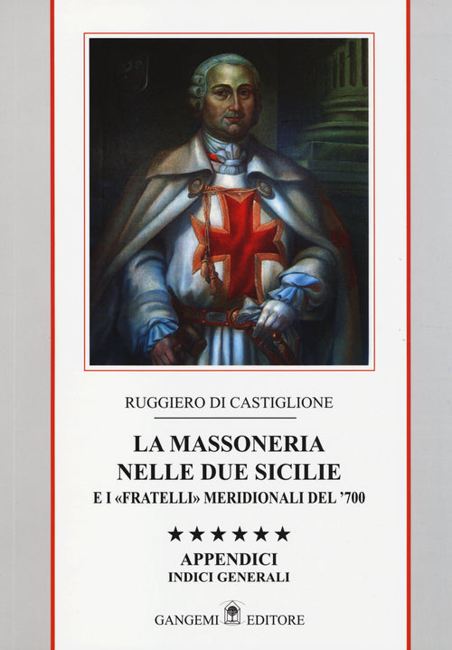 La massoneria nelle due Sicilie e i fratelli meridionali del '700. Appendici. Indici generali. Vol. 6: Indici gnerali