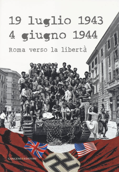 19 luglio 1943-4 giugno 1944. Roma verso la libert. Catalogo della mostra (Roma, 4 giugno-20 luglio 2014)