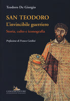 San Teodoro. L'invincibile guerriero. Storia, culto e iconografia
